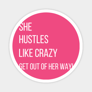 She hustles like Crazy. Get out of her way! Magnet